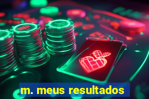 m. meus resultados